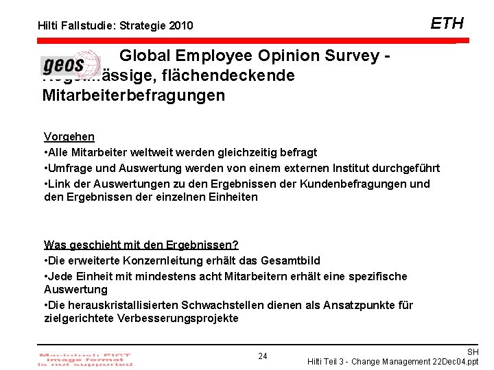 ETH Hilti Fallstudie: Strategie 2010 Global Employee Opinion Survey Regelmässige, flächendeckende Mitarbeiterbefragungen Vorgehen •