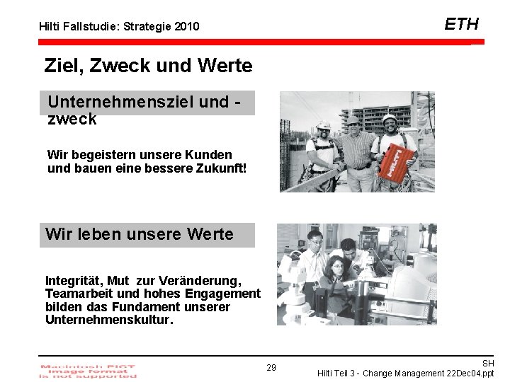 ETH Hilti Fallstudie: Strategie 2010 Ziel, Zweck und Werte Unternehmensziel und zweck Wir begeistern