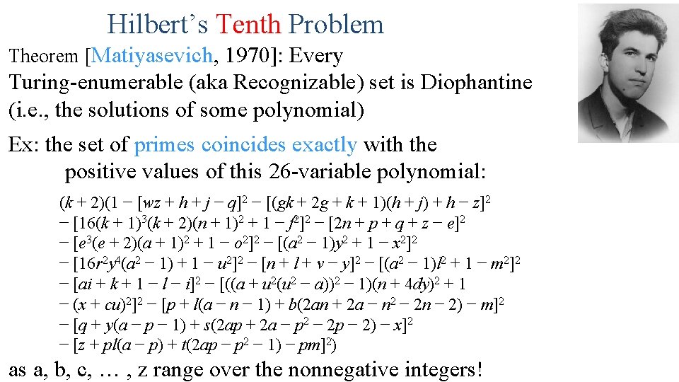 Hilbert’s Tenth Problem Theorem [Matiyasevich, 1970]: Every Turing-enumerable (aka Recognizable) set is Diophantine (i.