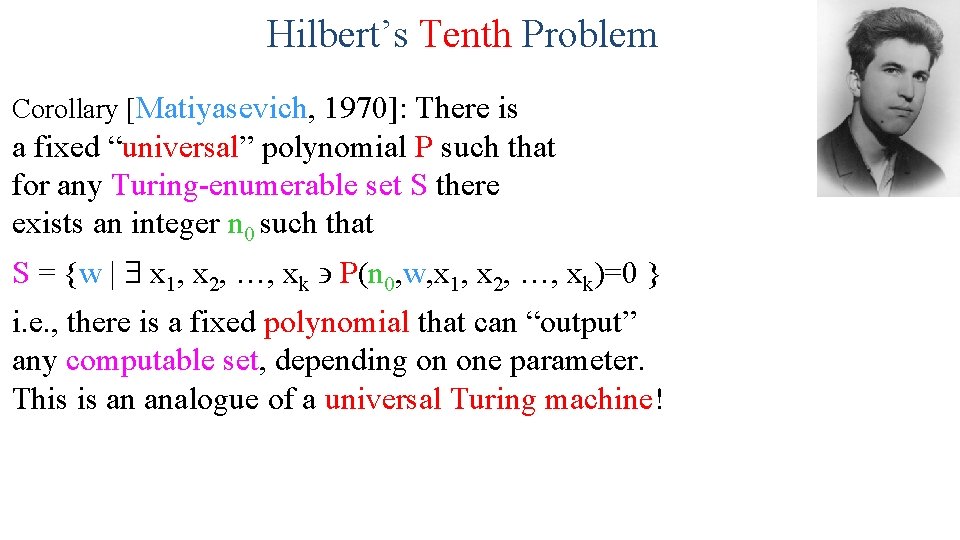 Hilbert’s Tenth Problem Corollary [Matiyasevich, 1970]: There is a fixed “universal” polynomial P such
