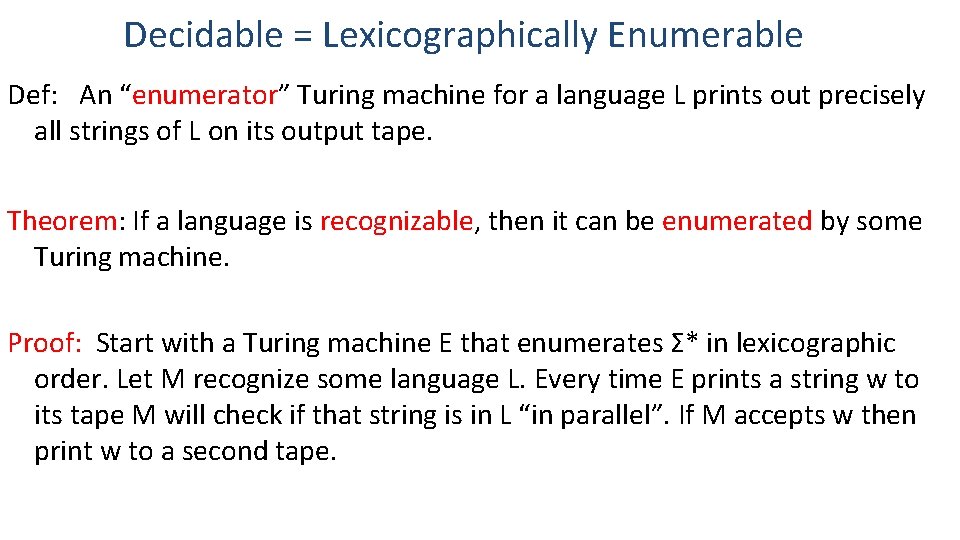 Decidable = Lexicographically Enumerable Def: An “enumerator” Turing machine for a language L prints