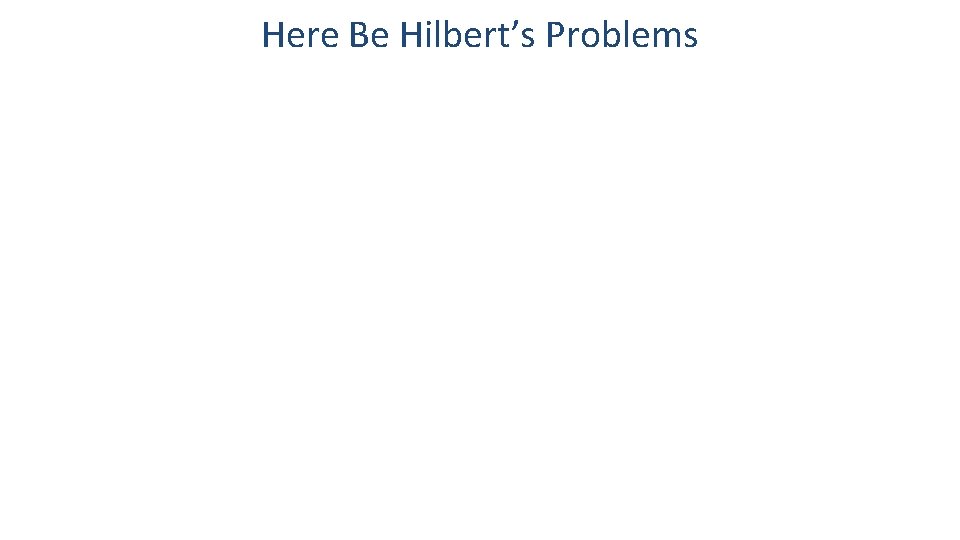 Here Be Hilbert’s Problems 