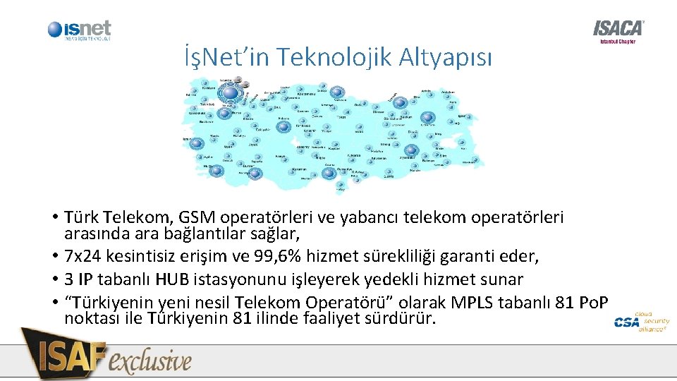 İşNet’in Teknolojik Altyapısı • Türk Telekom, GSM operatörleri ve yabancı telekom operatörleri arasında ara İşNet’in Teknolojik Altyapısı • Türk Telekom, GSM operatörleri ve yabancı telekom operatörleri arasında ara