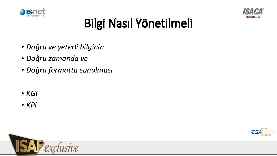 Bilgi Nasıl Yönetilmeli • Doğru ve yeterli bilginin • Doğru zamanda ve • Doğru Bilgi Nasıl Yönetilmeli • Doğru ve yeterli bilginin • Doğru zamanda ve • Doğru