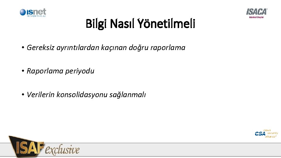 Bilgi Nasıl Yönetilmeli • Gereksiz ayrıntılardan kaçınan doğru raporlama • Raporlama periyodu • Verilerin Bilgi Nasıl Yönetilmeli • Gereksiz ayrıntılardan kaçınan doğru raporlama • Raporlama periyodu • Verilerin