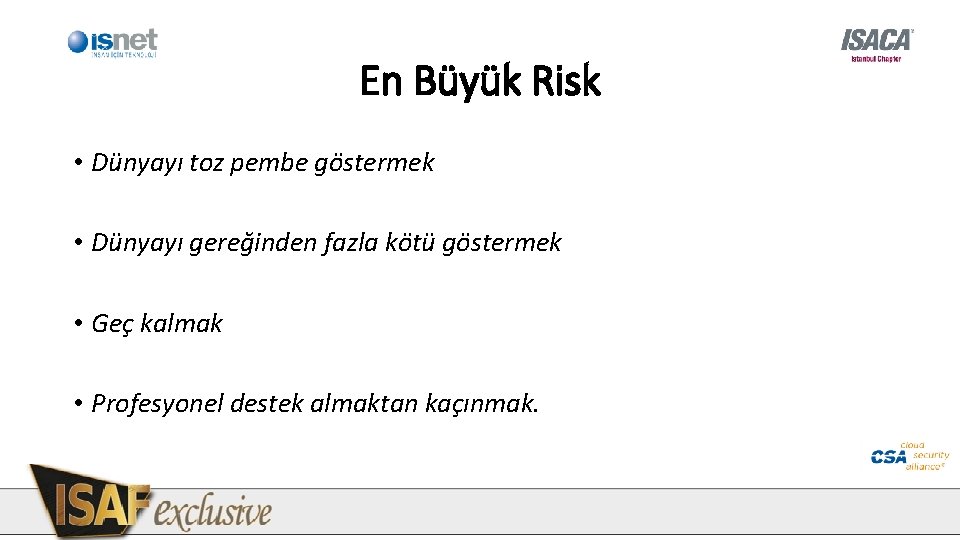 En Büyük Risk • Dünyayı toz pembe göstermek • Dünyayı gereğinden fazla kötü göstermek En Büyük Risk • Dünyayı toz pembe göstermek • Dünyayı gereğinden fazla kötü göstermek