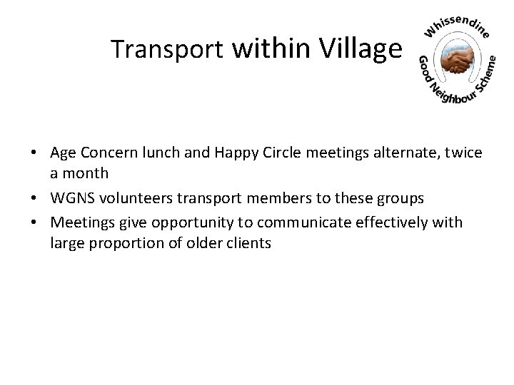 Transport within Village • Age Concern lunch and Happy Circle meetings alternate, twice a