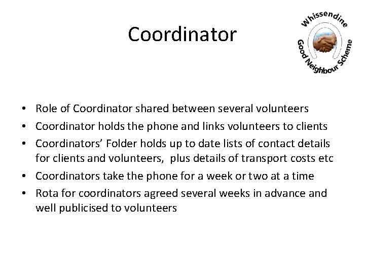 Coordinator • Role of Coordinator shared between several volunteers • Coordinator holds the phone