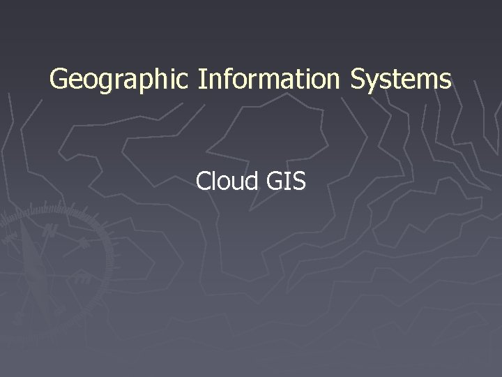 Geographic Information Systems Cloud GIS 