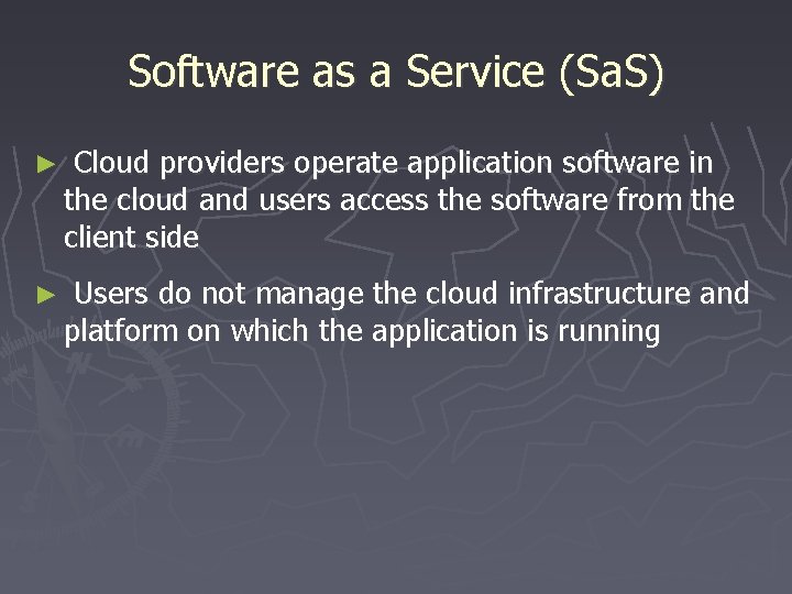 Software as a Service (Sa. S) ► Cloud providers operate application software in the