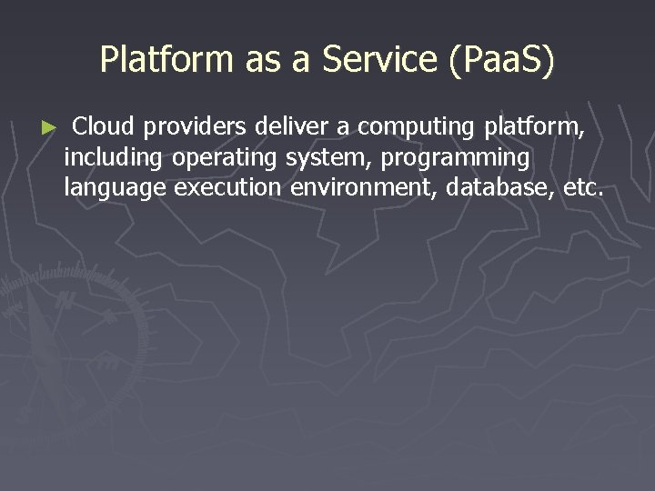 Platform as a Service (Paa. S) ► Cloud providers deliver a computing platform, including