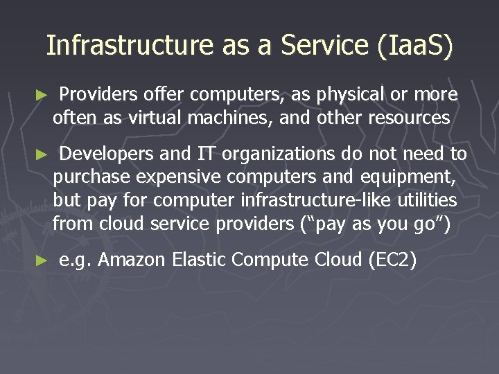 Infrastructure as a Service (Iaa. S) ► Providers offer computers, as physical or more