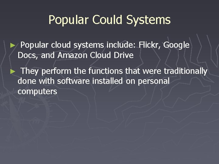 Popular Could Systems ► Popular cloud systems include: Flickr, Google Docs, and Amazon Cloud