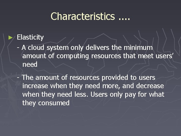 Characteristics. . ► Elasticity - A cloud system only delivers the minimum amount of