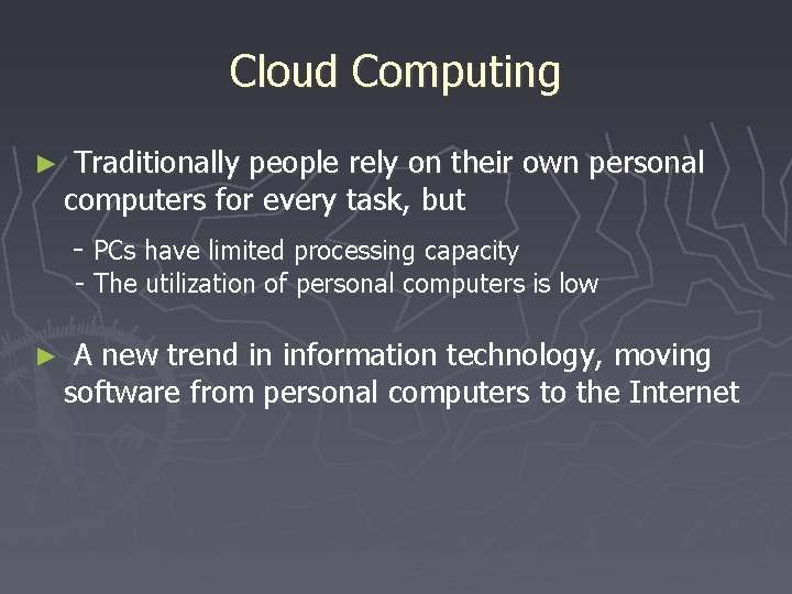 Cloud Computing ► Traditionally people rely on their own personal computers for every task,