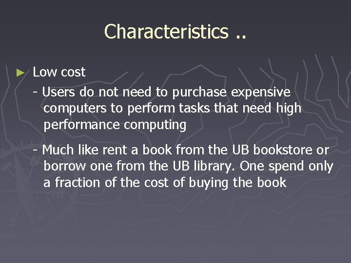 Characteristics. . ► Low cost - Users do not need to purchase expensive computers