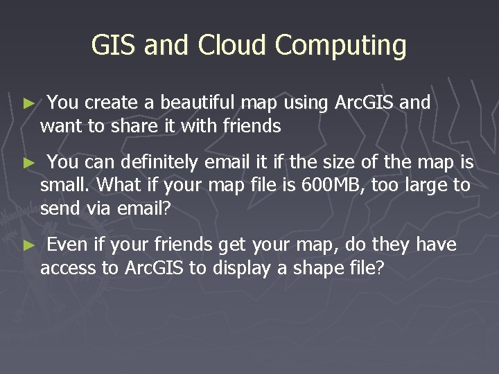 GIS and Cloud Computing ► You create a beautiful map using Arc. GIS and