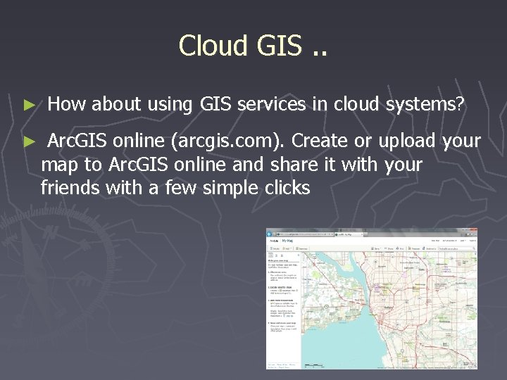 Cloud GIS. . ► How about using GIS services in cloud systems? ► Arc.