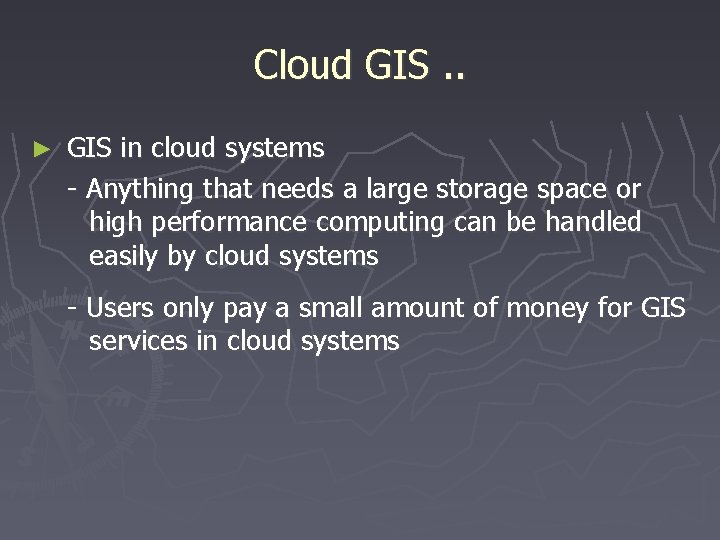 Cloud GIS. . ► GIS in cloud systems - Anything that needs a large