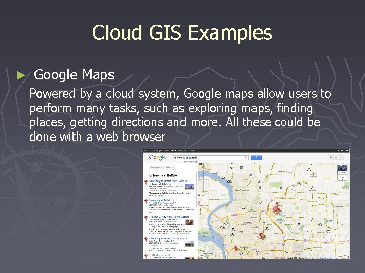 Cloud GIS Examples ► Google Maps Powered by a cloud system, Google maps allow