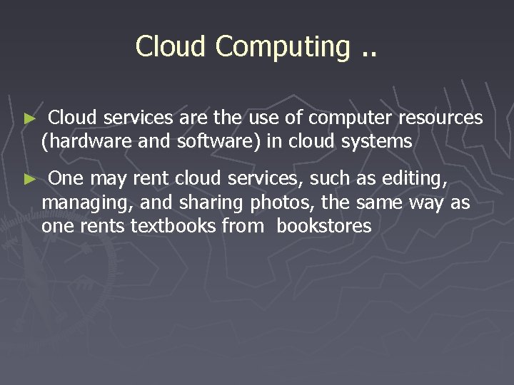 Cloud Computing. . ► Cloud services are the use of computer resources (hardware and