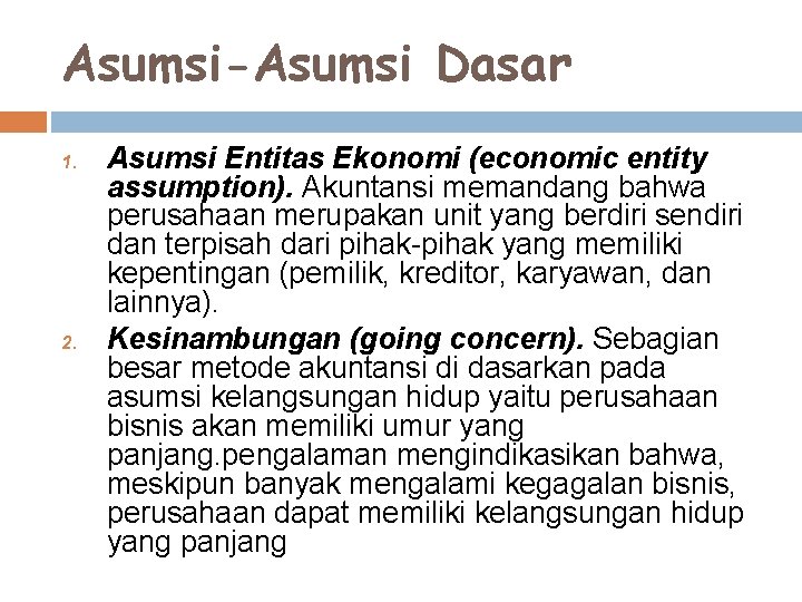 Asumsi-Asumsi Dasar 1. 2. Asumsi Entitas Ekonomi (economic entity assumption). Akuntansi memandang bahwa perusahaan