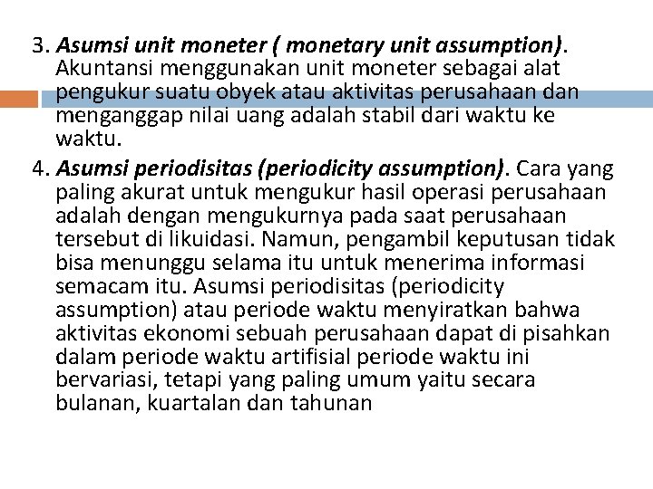 3. Asumsi unit moneter ( monetary unit assumption). Akuntansi menggunakan unit moneter sebagai alat