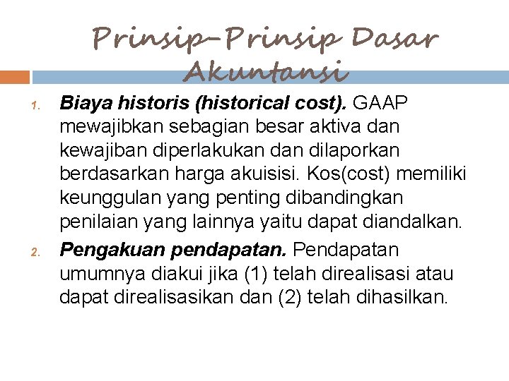 Prinsip-Prinsip Dasar Akuntansi 1. 2. Biaya historis (historical cost). GAAP mewajibkan sebagian besar aktiva