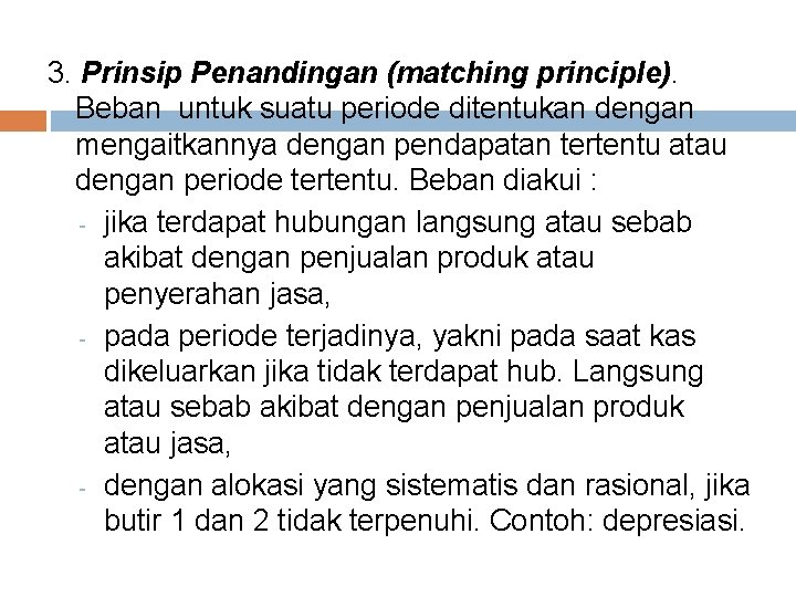 3. Prinsip Penandingan (matching principle). Beban untuk suatu periode ditentukan dengan mengaitkannya dengan pendapatan