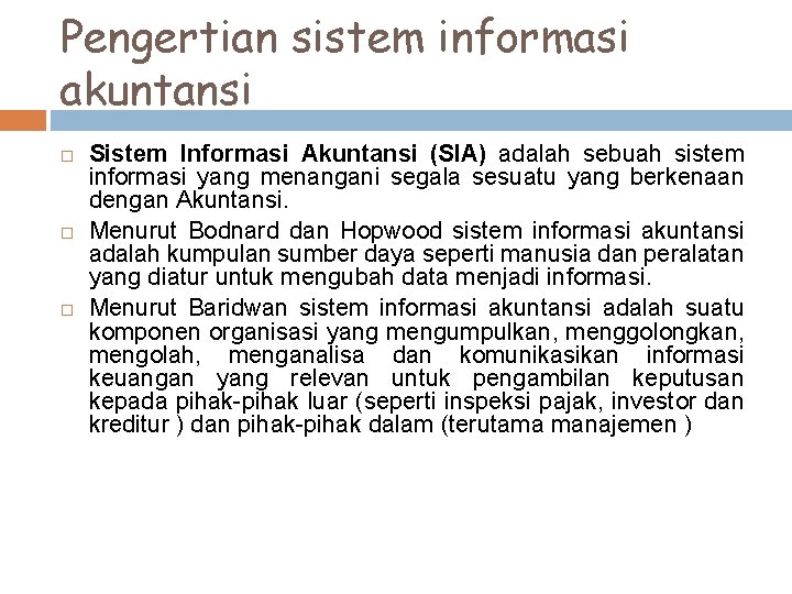 Pengertian sistem informasi akuntansi Sistem Informasi Akuntansi (SIA) adalah sebuah sistem informasi yang menangani