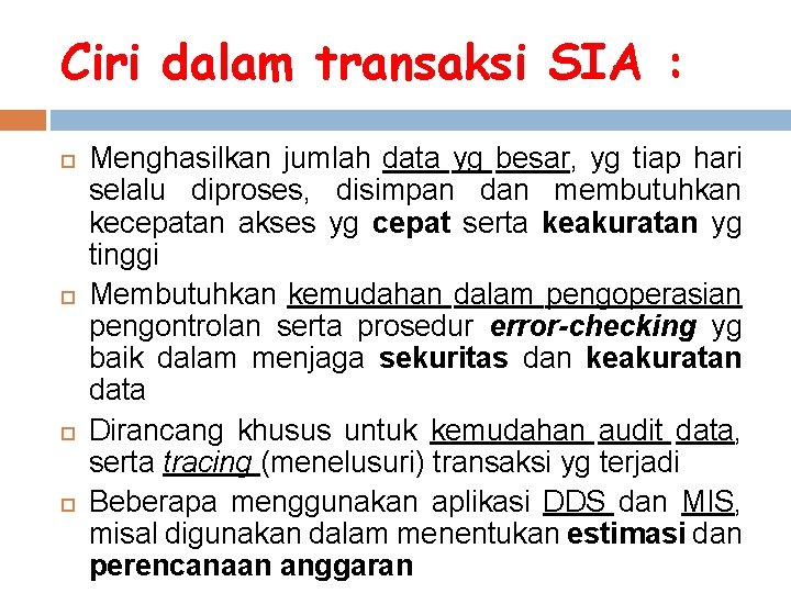 Ciri dalam transaksi SIA : Menghasilkan jumlah data yg besar, yg tiap hari selalu