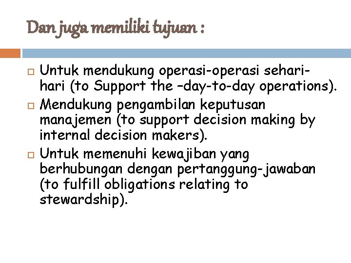 Dan juga memiliki tujuan : Untuk mendukung operasi-operasi sehari (to Support the –day-to-day operations).