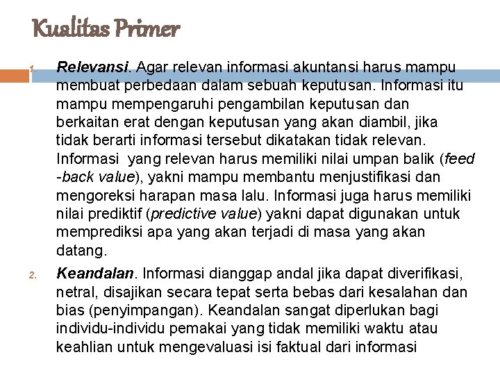 Kualitas Primer 1. 2. Relevansi. Agar relevan informasi akuntansi harus mampu membuat perbedaan dalam