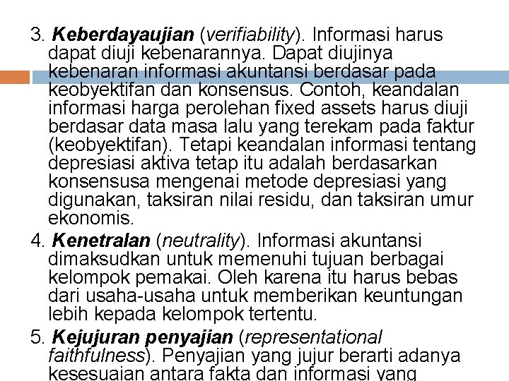 3. Keberdayaujian (verifiability). Informasi harus dapat diuji kebenarannya. Dapat diujinya kebenaran informasi akuntansi berdasar
