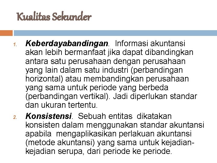 Kualitas Sekunder 1. 2. Keberdayabandingan. Informasi akuntansi akan lebih bermanfaat jika dapat dibandingkan antara