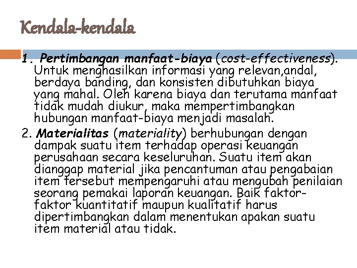 Kendala-kendala 1. Pertimbangan manfaat-biaya (cost-effectiveness). Untuk menghasilkan informasi yang relevan, andal, berdaya banding, dan