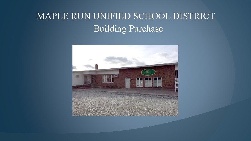 MAPLE RUN UNIFIED SCHOOL DISTRICT Building Purchase 