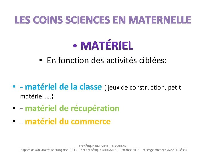 LES COINS SCIENCES EN MATERNELLE • En fonction des activités ciblées: • - matériel