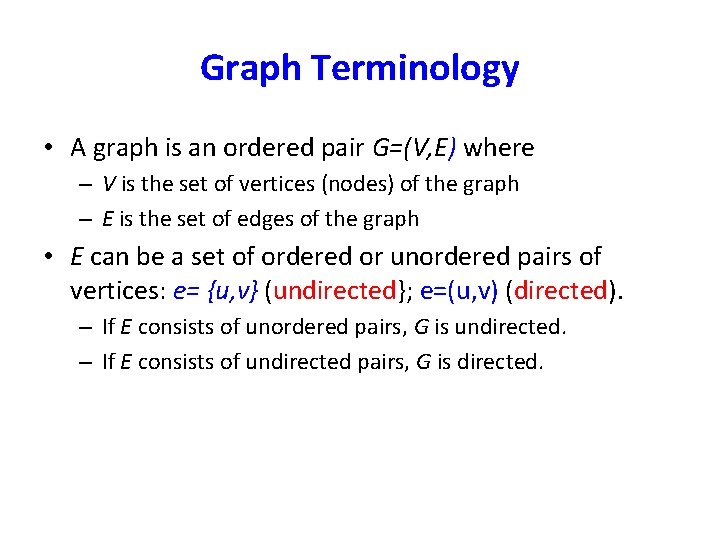 Graph Terminology • A graph is an ordered pair G=(V, E) where – V