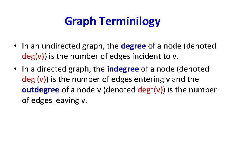 Graph Terminilogy • In an undirected graph, the degree of a node (denoted deg(v))