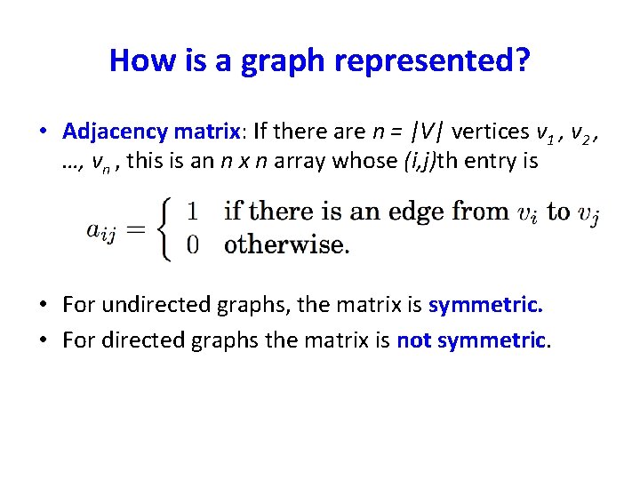 How is a graph represented? • Adjacency matrix: If there are n = |V|