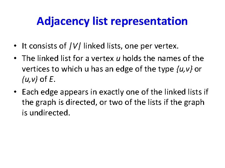 Adjacency list representation • It consists of |V| linked lists, one per vertex. •