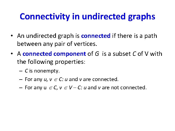 Connectivity in undirected graphs • An undirected graph is connected if there is a