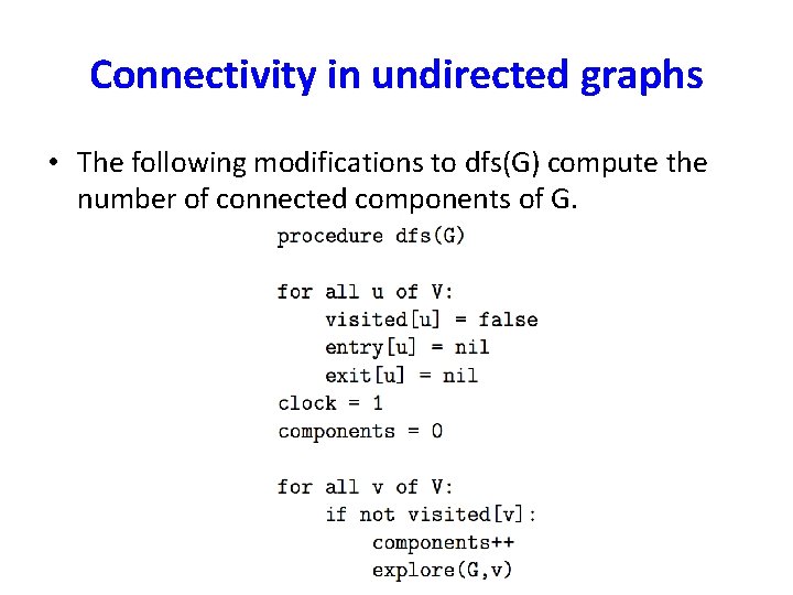 Connectivity in undirected graphs • The following modifications to dfs(G) compute the number of