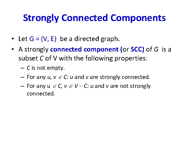 Strongly Connected Components • Let G = (V, E) be a directed graph. •