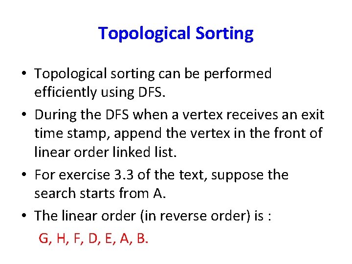 Topological Sorting • Topological sorting can be performed efficiently using DFS. • During the