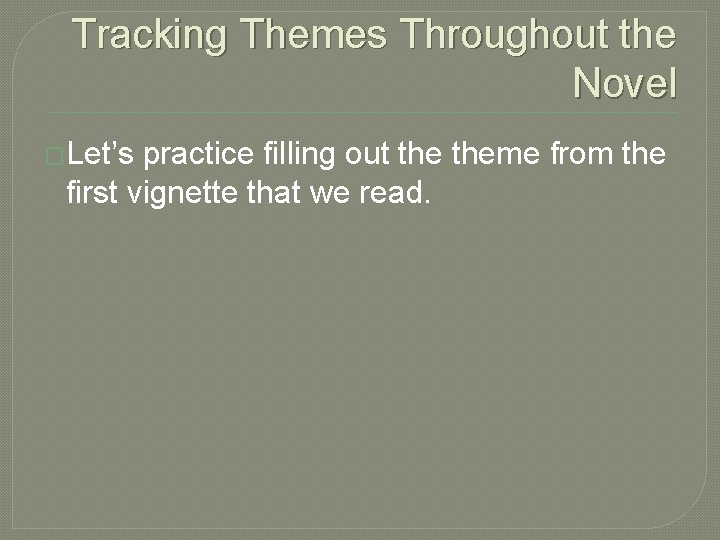 Tracking Themes Throughout the Novel �Let’s practice filling out theme from the first vignette