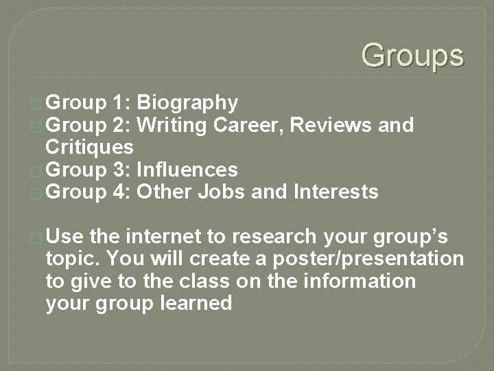 Groups � Group 1: Biography � Group 2: Writing Career, Reviews and Critiques �