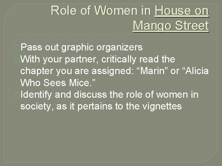 Role of Women in House on Mango Street �Pass out graphic organizers �With your