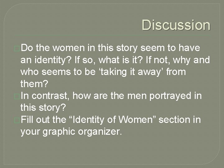 Discussion �Do the women in this story seem to have an identity? If so,